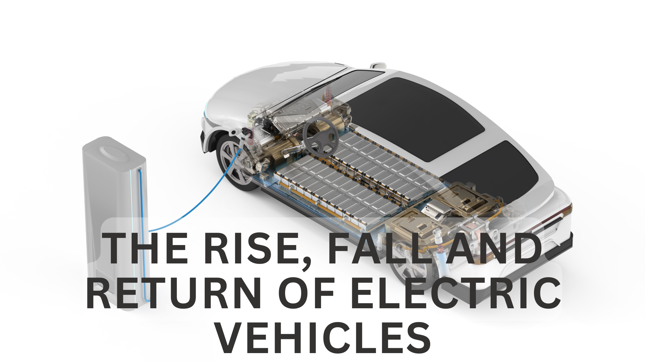 The Rise, Fall and Return of Electric Vehicles