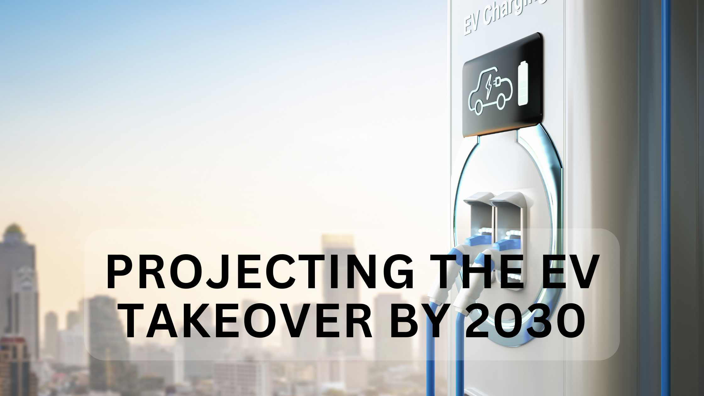 Projecting the EV Takeover by 2030