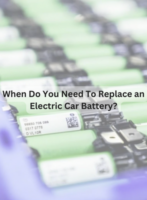 When Do You Need To Replace an Electric Car Battery?
